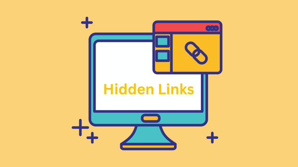 Hidden links are links that are hidden from visitors and search engines.