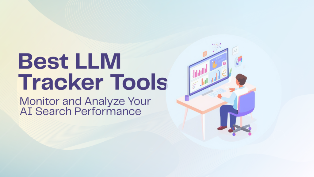 Best LLM Tracker Tools - Monitor and Analyze Your AI Search Performance